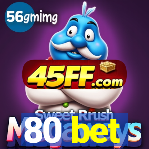 80 bet